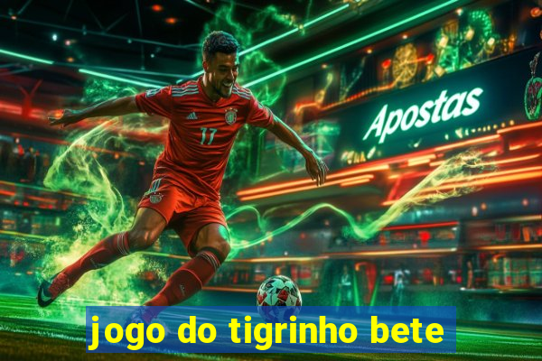 jogo do tigrinho bete